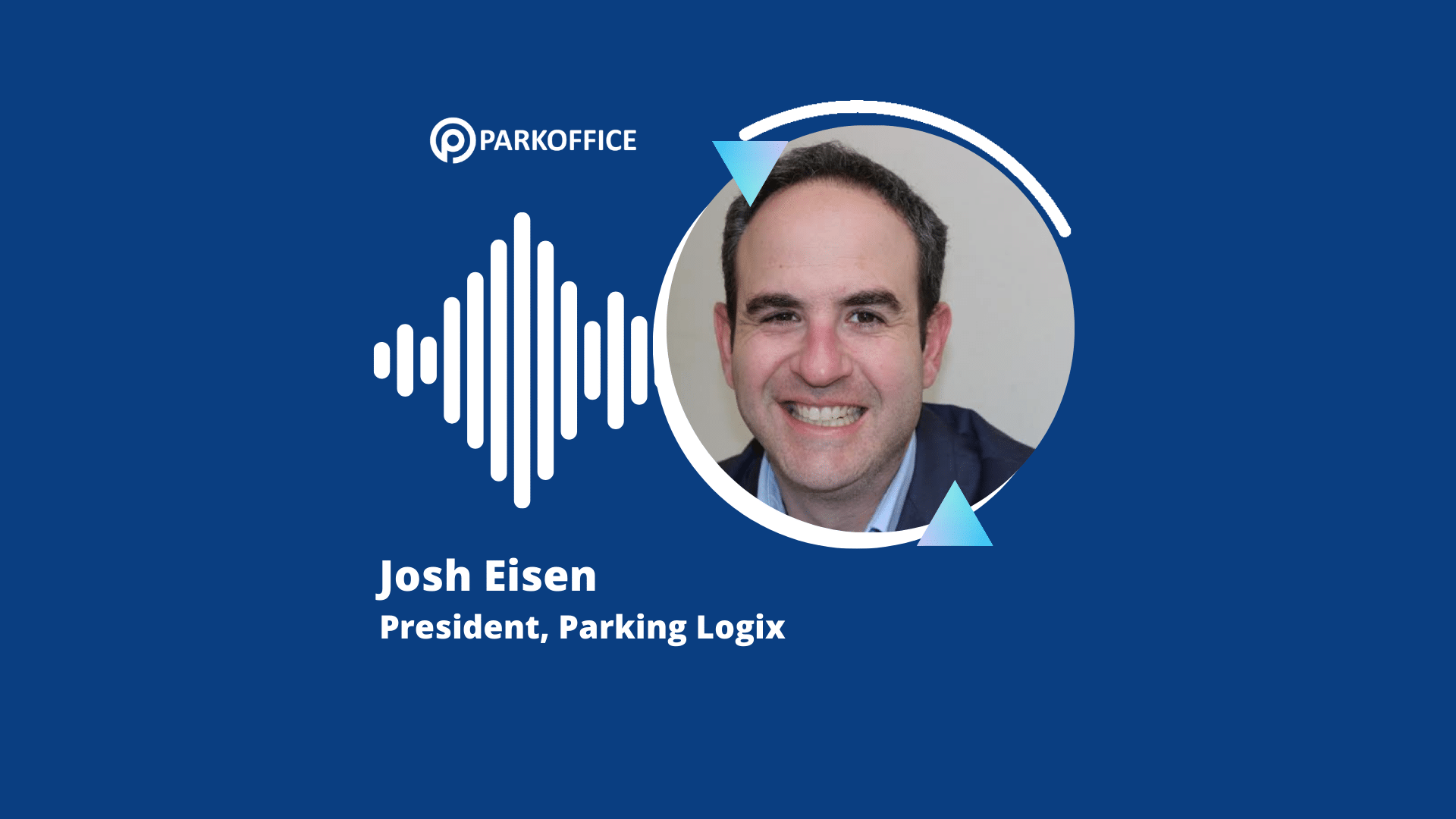 Image of Josh Eisen, President of Parking Logix, featured in promotional material for Parkoffice and Wayleadr. The background is blue, with a soundwave graphic next to his smiling portrait showcasing expertise in parking lot management.