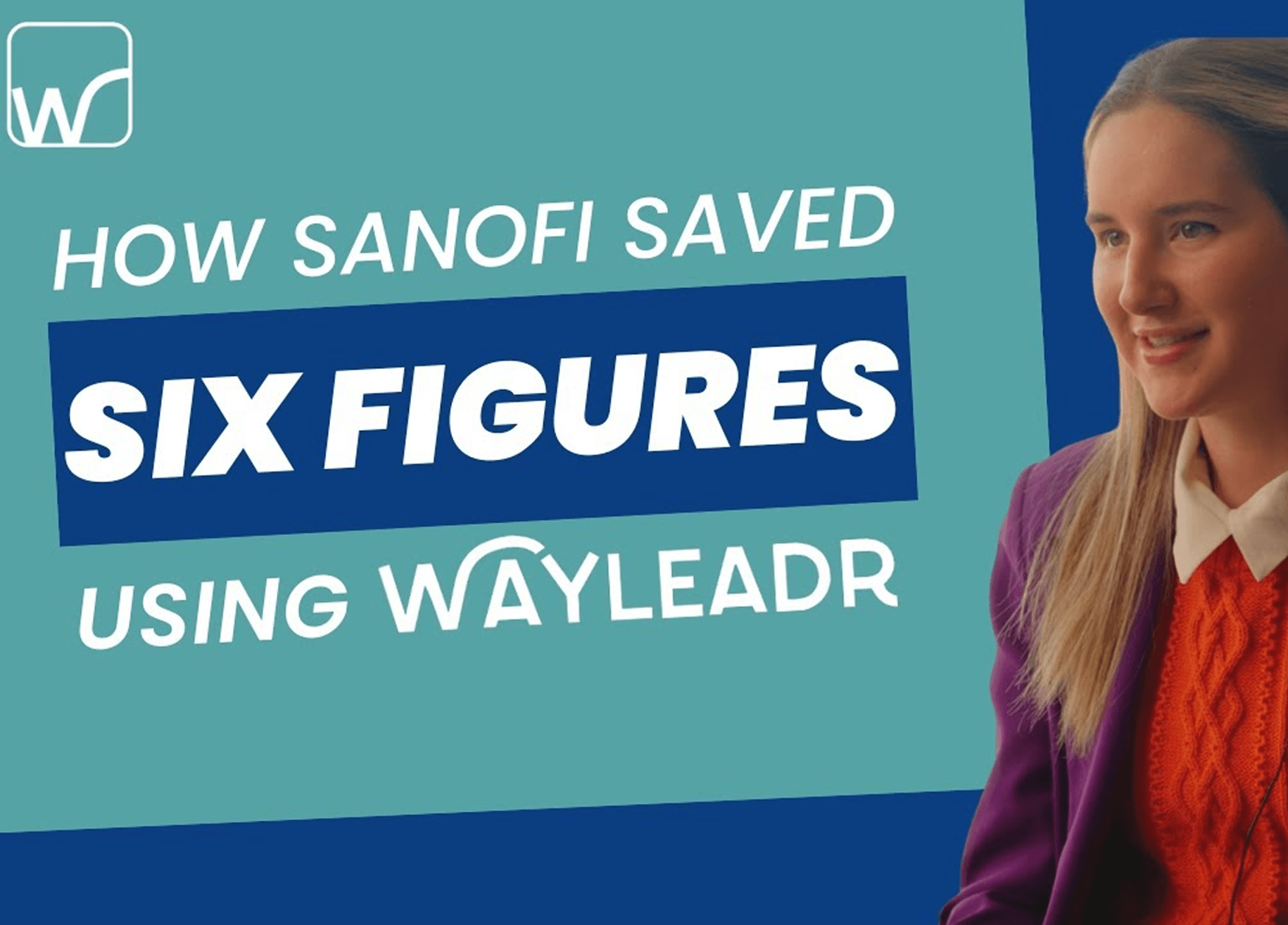 A woman in business attire sits beside text reading "How Sanofi saved six figures using Wayleadr" on a blue and teal background.