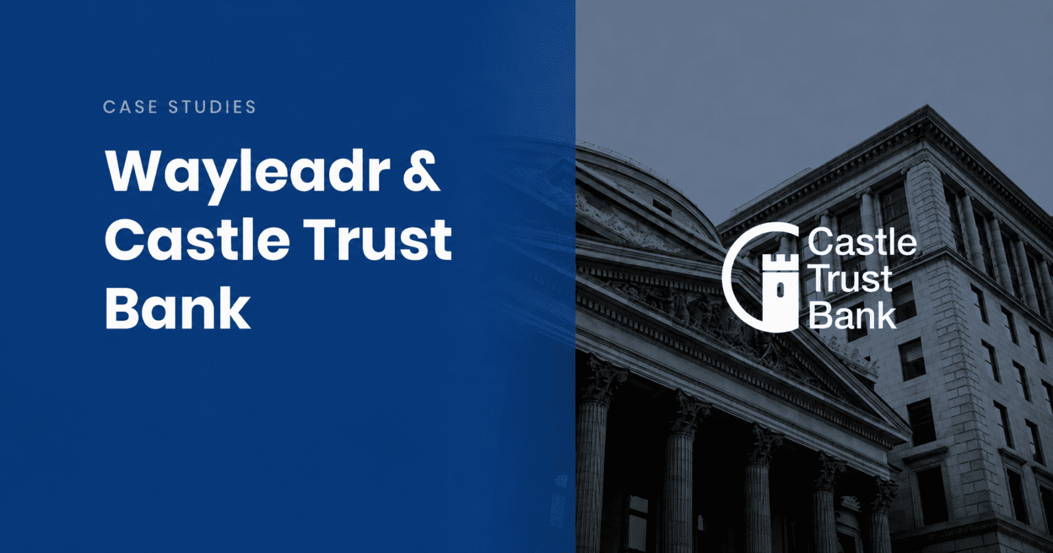 A graphic with the title "Wayleadr & Castle Trust Bank Case Studies" beside an image of classical bank architecture and the Castle Trust Bank logo.
